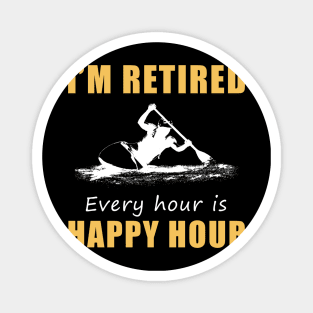 Paddle Your Way to Retirement Fun! Kayaking Tee Shirt Hoodie - I'm Retired, Every Hour is Happy Hour! Magnet